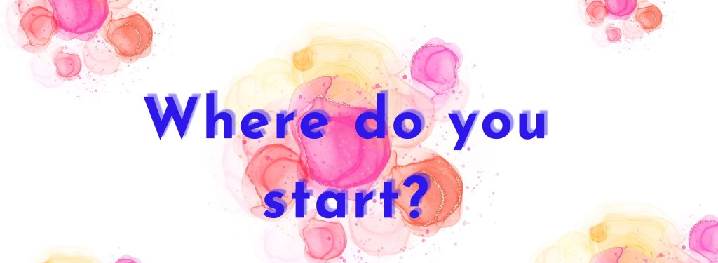 Where do you start?